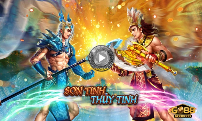 Sơn Tinh Thuỷ Tinh Go88 Giới thiệu về slot nổ hũ Sơn Tinh Thuỷ Tinh Go88